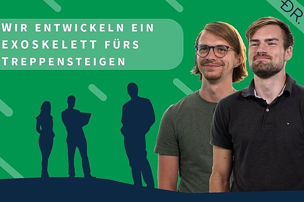 Ein Portrait von Felix Weiske und Max Böhme neben dem Text: Wir entwickeln ein Exoskelett fürs Treppensteigen